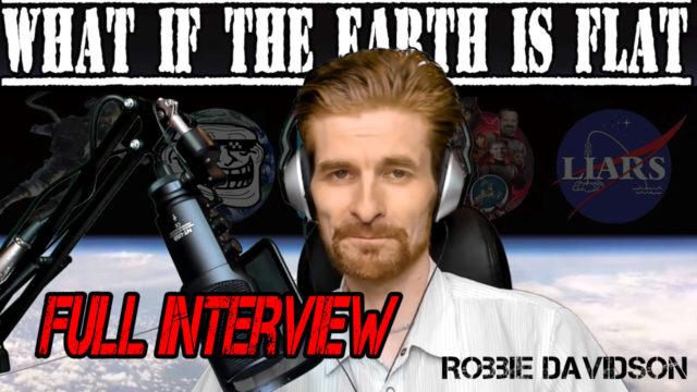 Robbie Davidson Full Interview - What if the Earth is Flat?