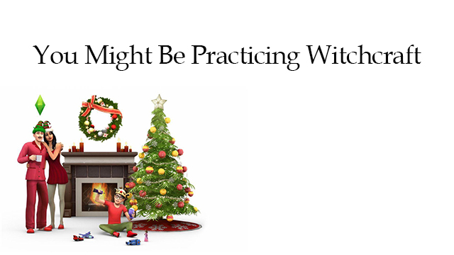 Roots of Christmas: You Might Be Practicing Witchcraft