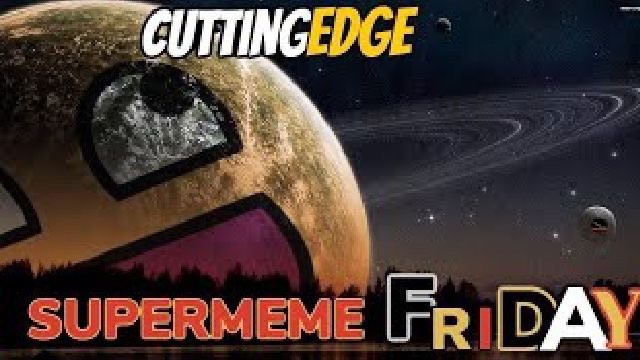 CuttingEdge: SuperMeme Friday! Gathering Great Memes From Around Social Media