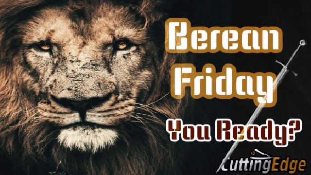 CuttingEdge: Berean Friday. Are You Ready?! (5/28/2021)