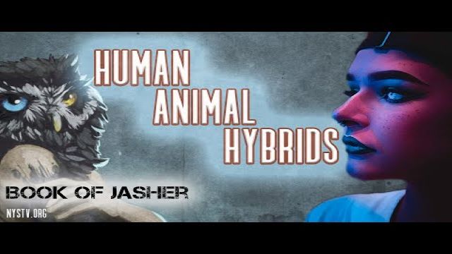 11-3-19   Return of the Human Animal Hybrids from Book of Jasher