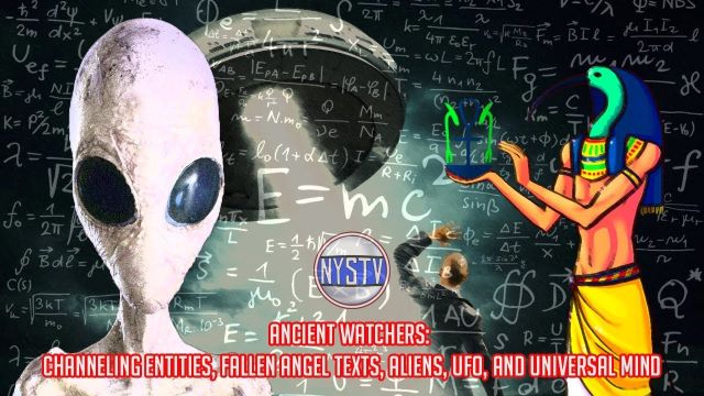 9-10-17   Ancient Watchers: Channeling Entities, Fallen Angel Texts, Aliens, UFO, and Universal Mind