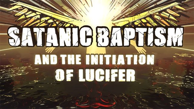 11-13-21 Satanic Baptism and the Initiation of Lucifer