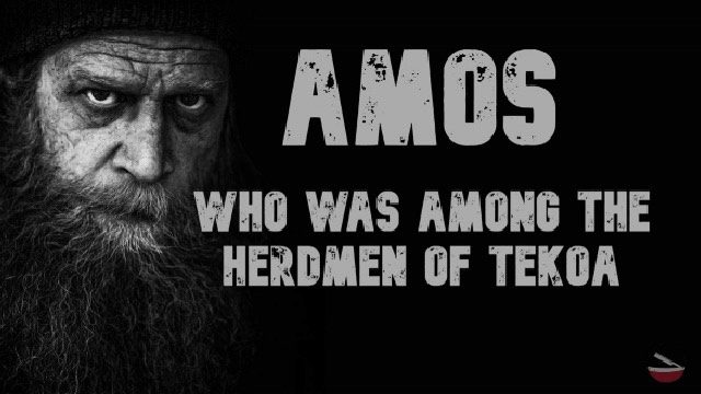 Amos Who Was Among The Herdmen Of Tekoa